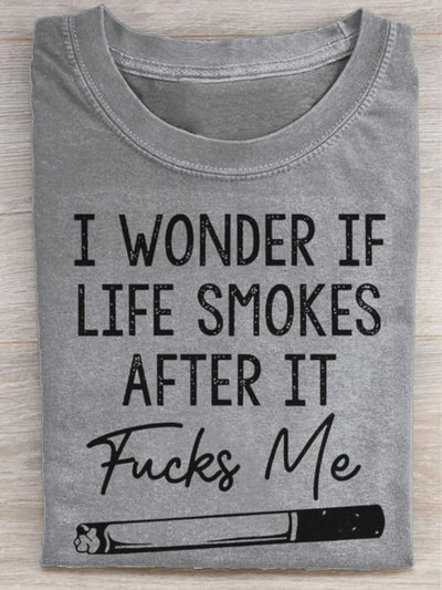 Unisex I Wonder If Life Smokes After It Fucks Me T-shirt