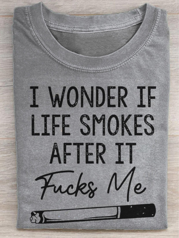 Unisex I Wonder If Life Smokes After It Fucks Me T-shirt